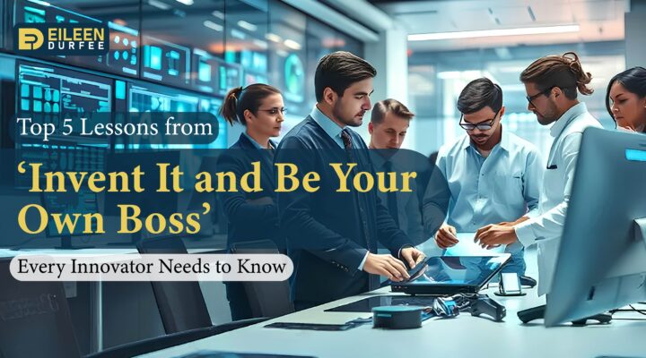 Top 5 Lessons from 'Invent It and Be Your Own Boss' Every Innovator Needs to Know